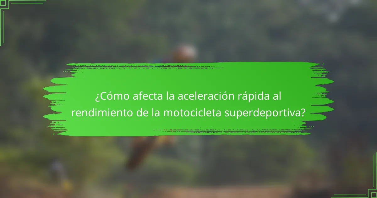 ¿Cómo afecta la aceleración rápida al rendimiento de la motocicleta superdeportiva?
