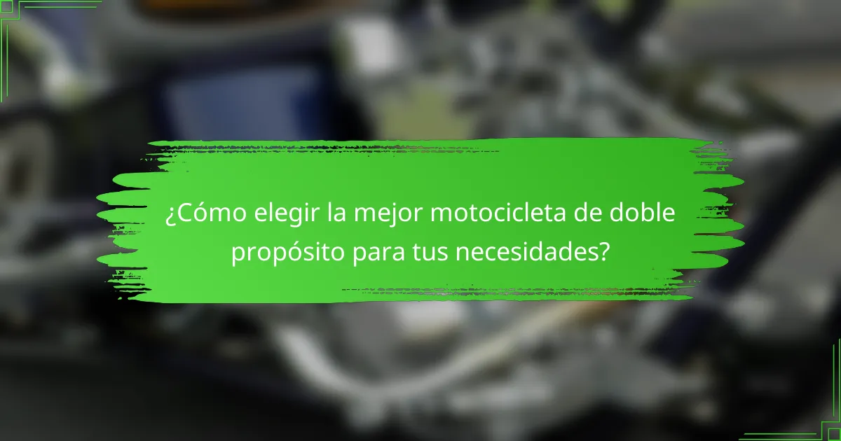 ¿Cómo elegir la mejor motocicleta de doble propósito para tus necesidades?