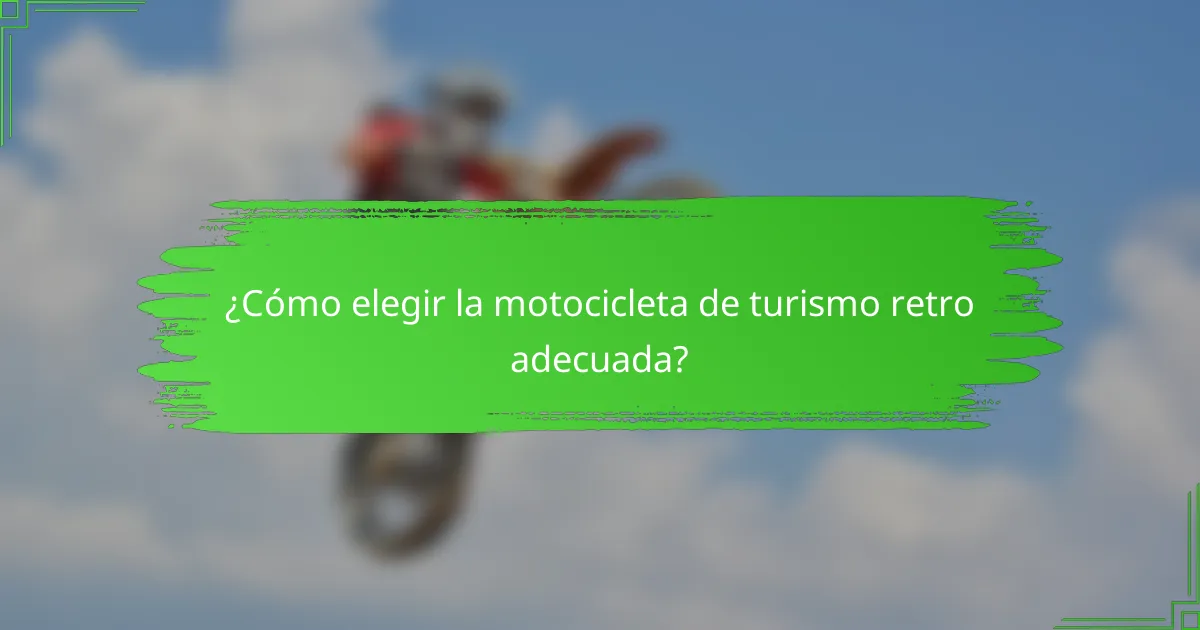 ¿Cómo elegir la motocicleta de turismo retro adecuada?
