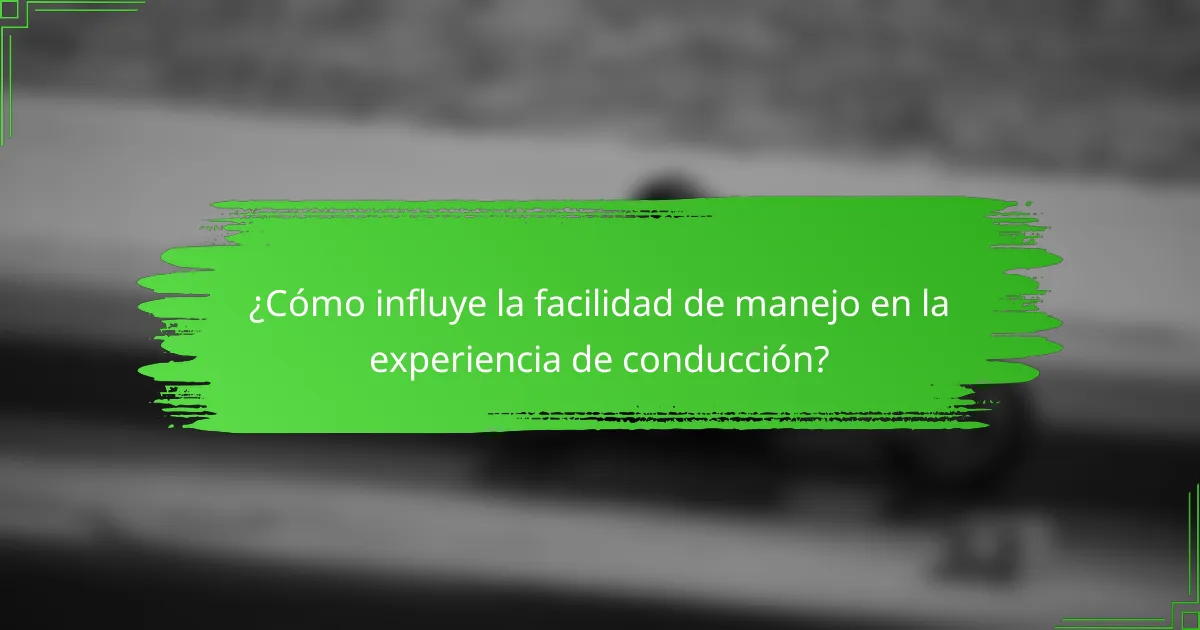 ¿Cómo influye la facilidad de manejo en la experiencia de conducción?