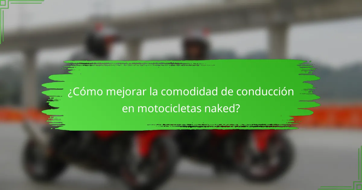 ¿Cómo mejorar la comodidad de conducción en motocicletas naked?