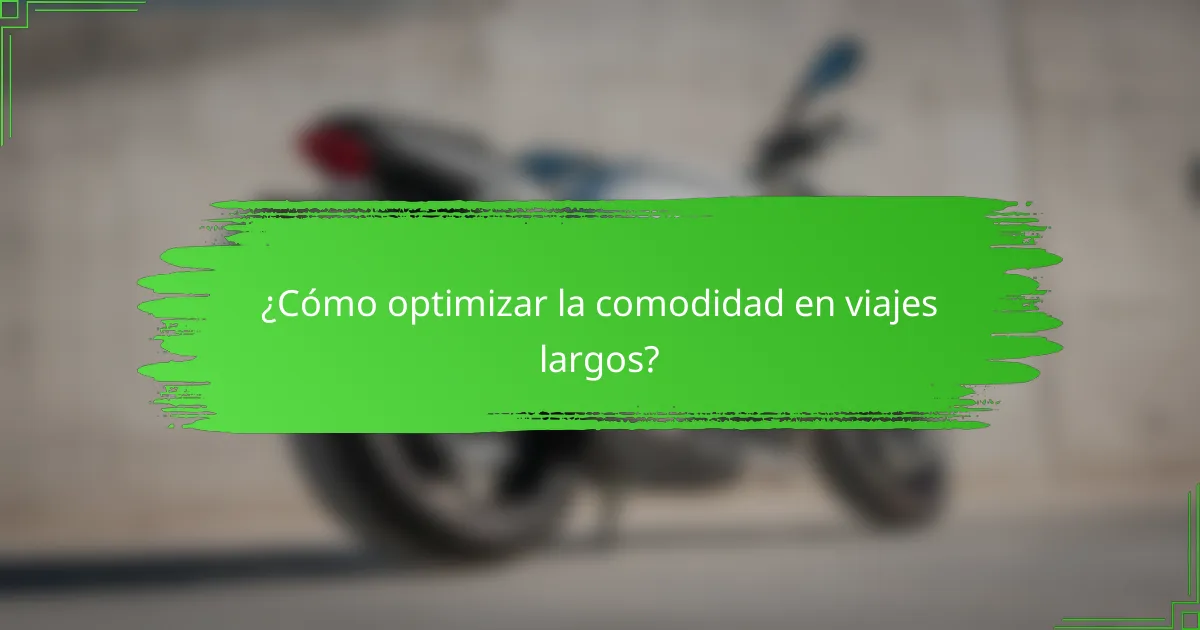 ¿Cómo optimizar la comodidad en viajes largos?