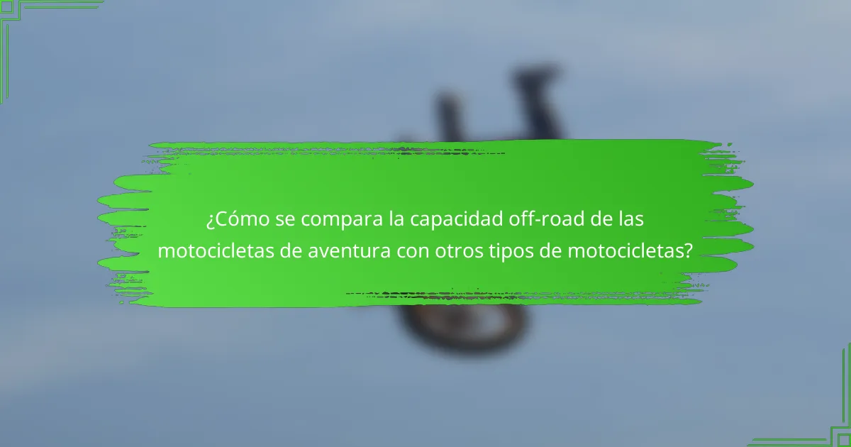¿Cómo se compara la capacidad off-road de las motocicletas de aventura con otros tipos de motocicletas?