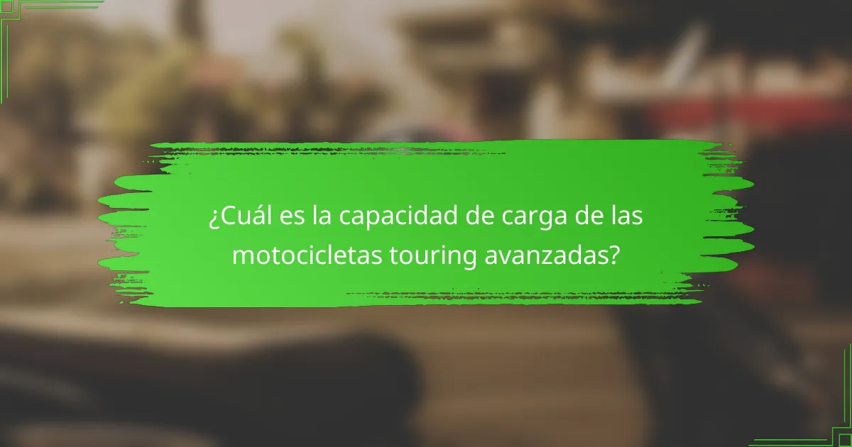 ¿Cuál es la capacidad de carga de las motocicletas touring avanzadas?