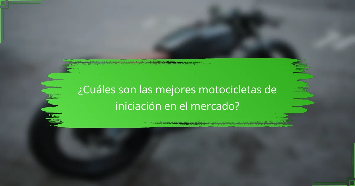¿Cuáles son las mejores motocicletas de iniciación en el mercado?