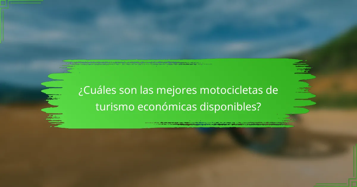 ¿Cuáles son las mejores motocicletas de turismo económicas disponibles?