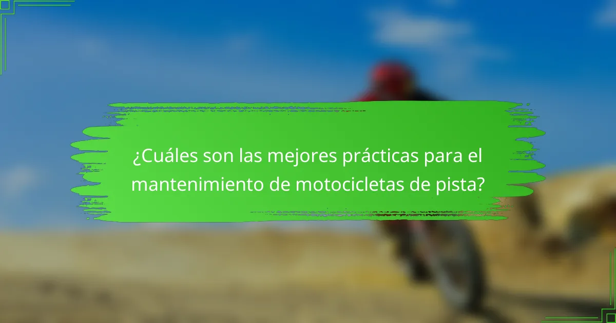 ¿Cuáles son las mejores prácticas para el mantenimiento de motocicletas de pista?