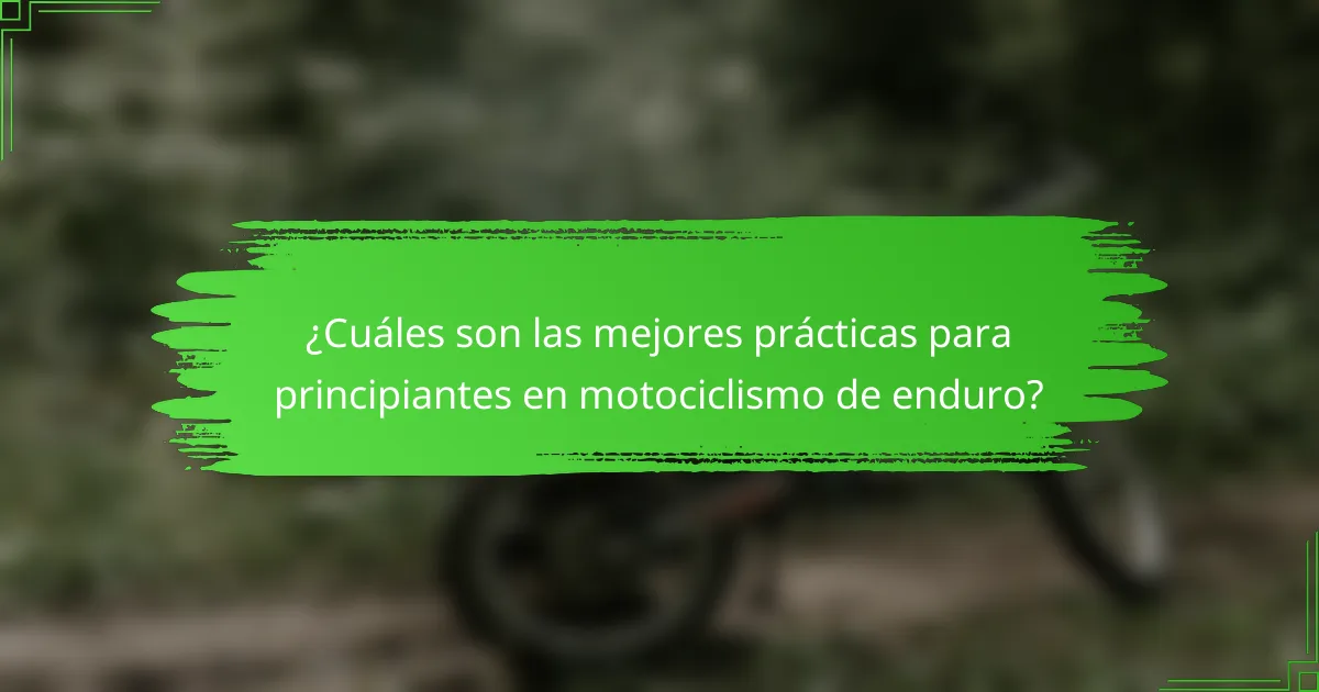 ¿Cuáles son las mejores prácticas para principiantes en motociclismo de enduro?