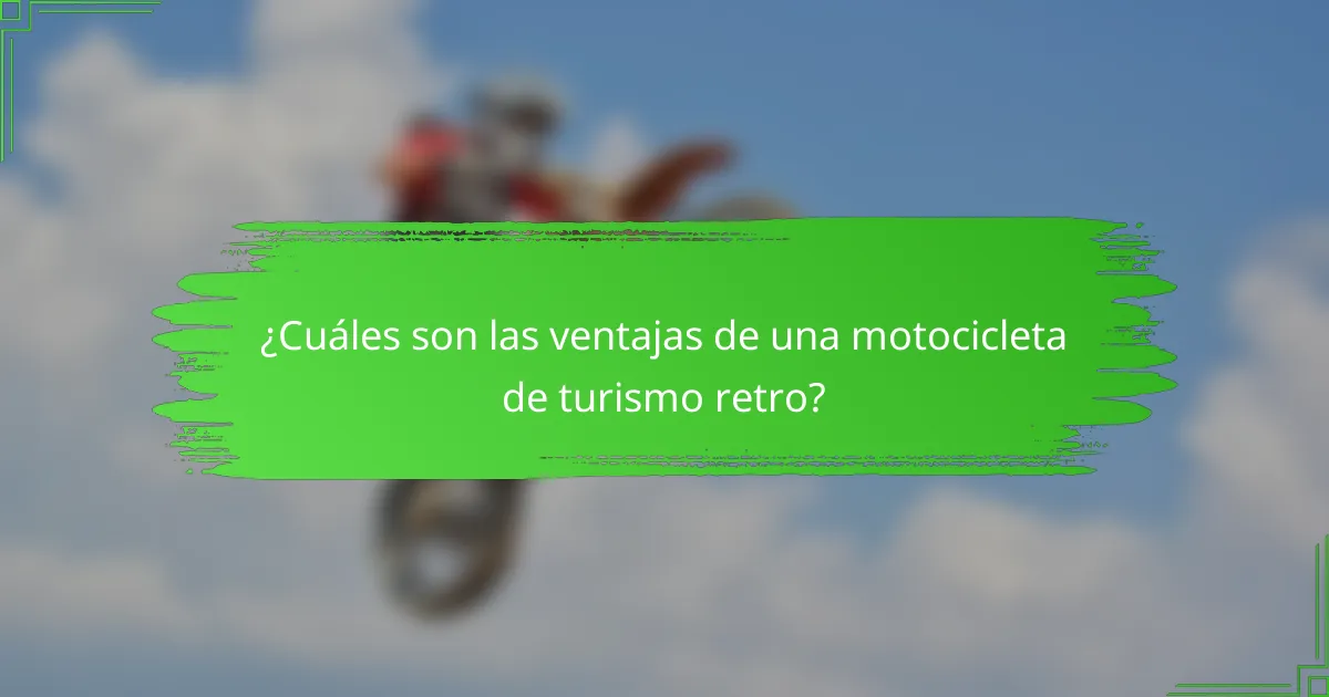 ¿Cuáles son las ventajas de una motocicleta de turismo retro?