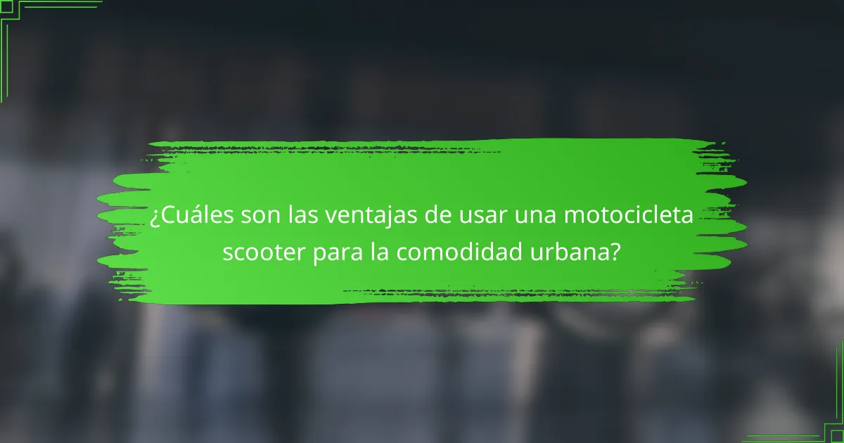 ¿Cuáles son las ventajas de usar una motocicleta scooter para la comodidad urbana?