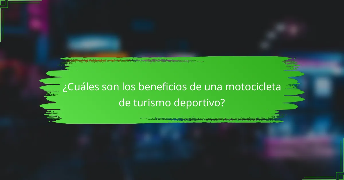 ¿Cuáles son los beneficios de una motocicleta de turismo deportivo?