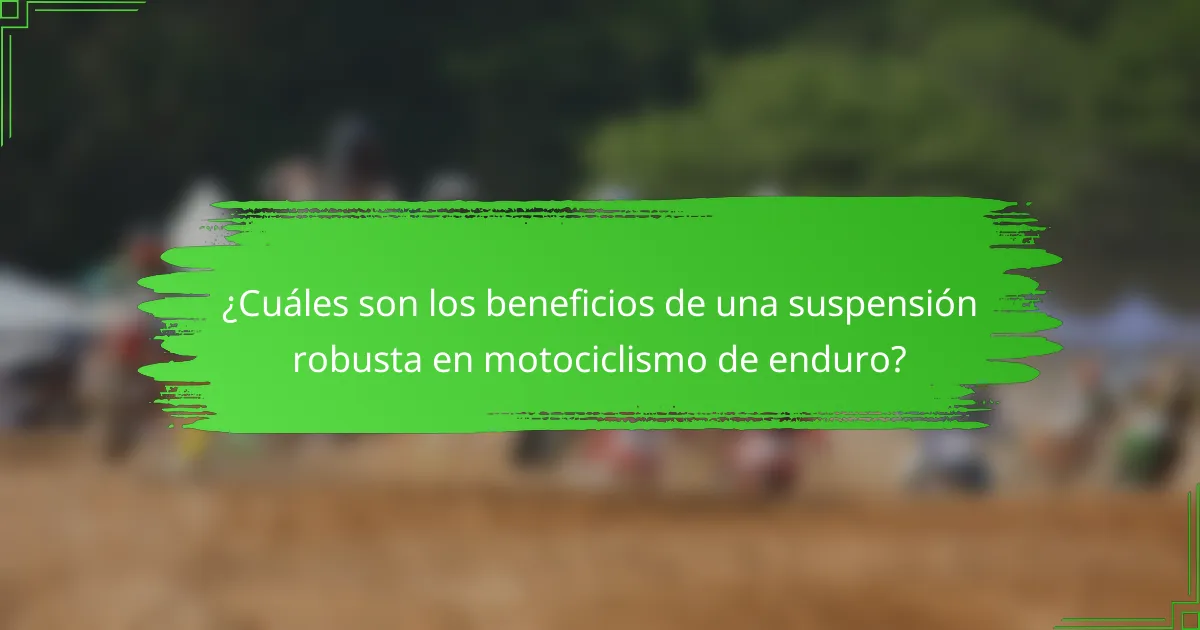 ¿Cuáles son los beneficios de una suspensión robusta en motociclismo de enduro?