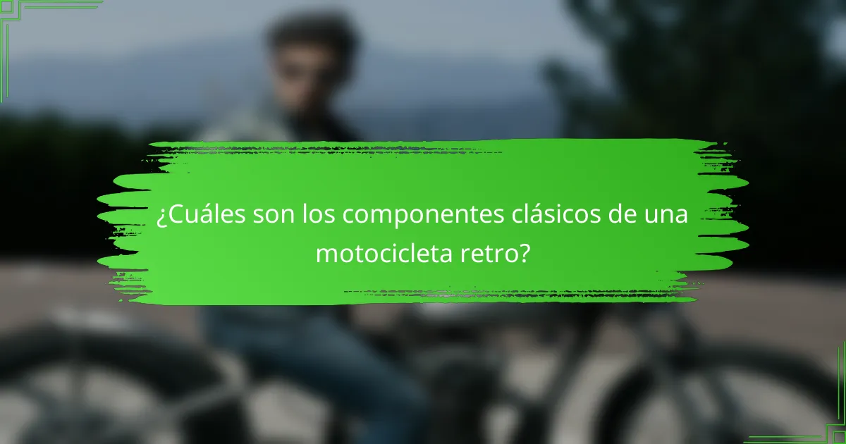 ¿Cuáles son los componentes clásicos de una motocicleta retro?