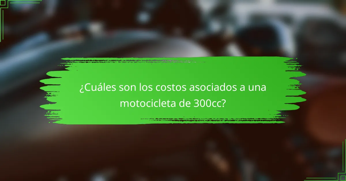 ¿Cuáles son los costos asociados a una motocicleta de 300cc?