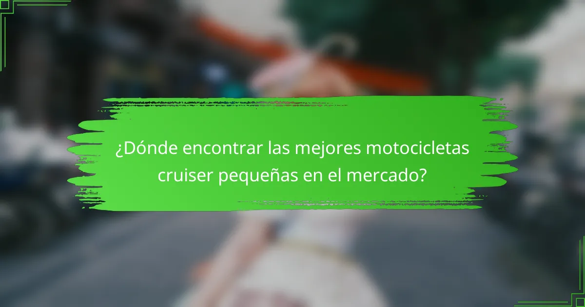 ¿Dónde encontrar las mejores motocicletas cruiser pequeñas en el mercado?