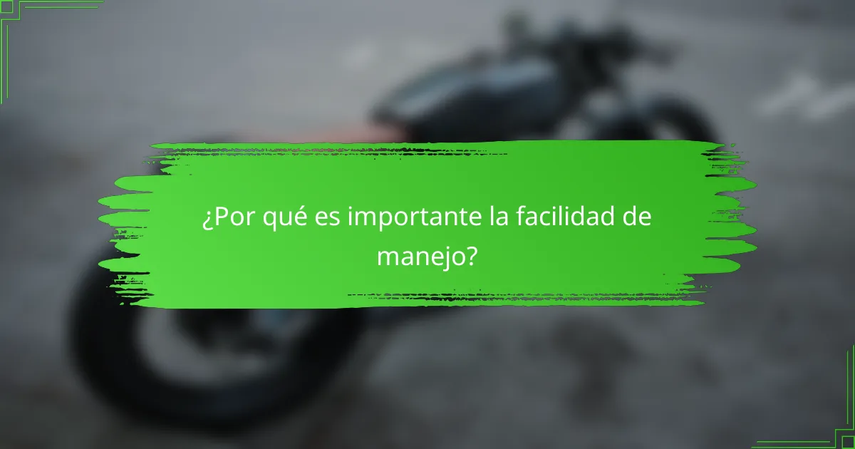 ¿Por qué es importante la facilidad de manejo?