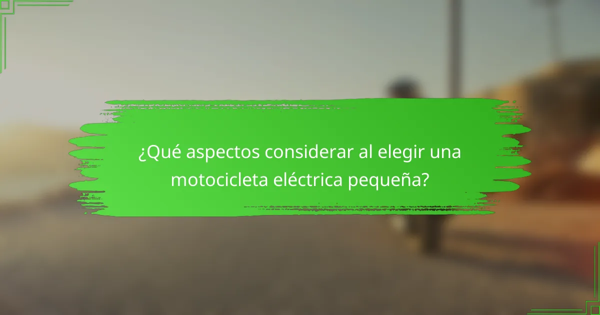 ¿Qué aspectos considerar al elegir una motocicleta eléctrica pequeña?