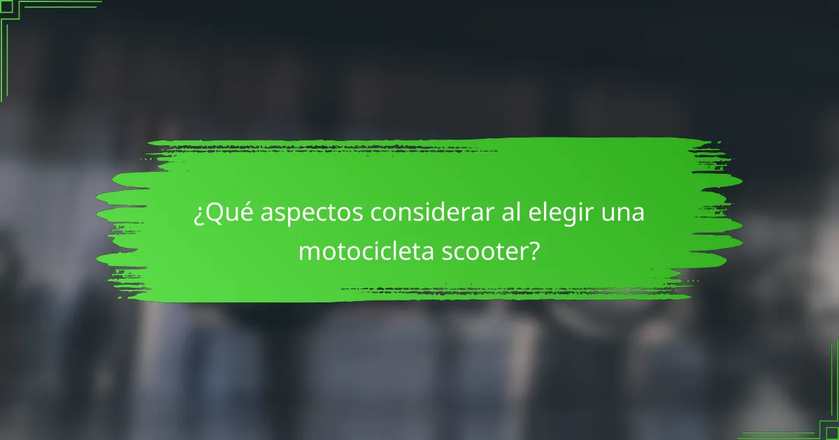 ¿Qué aspectos considerar al elegir una motocicleta scooter?