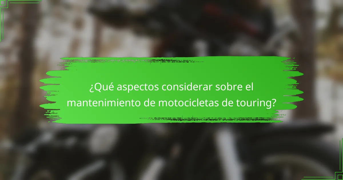 ¿Qué aspectos considerar sobre el mantenimiento de motocicletas de touring?