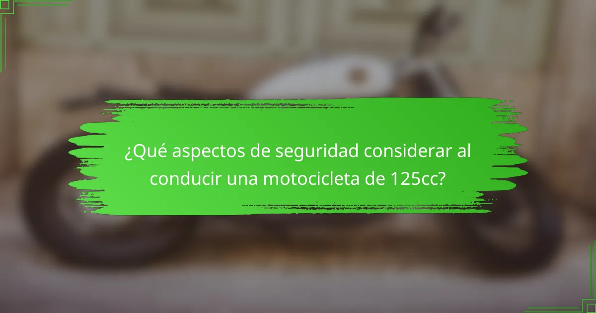 ¿Qué aspectos de seguridad considerar al conducir una motocicleta de 125cc?