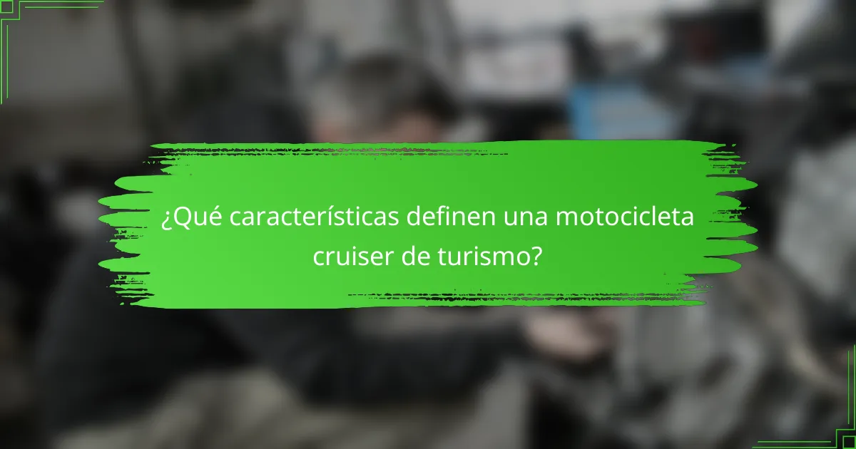 ¿Qué características definen una motocicleta cruiser de turismo?