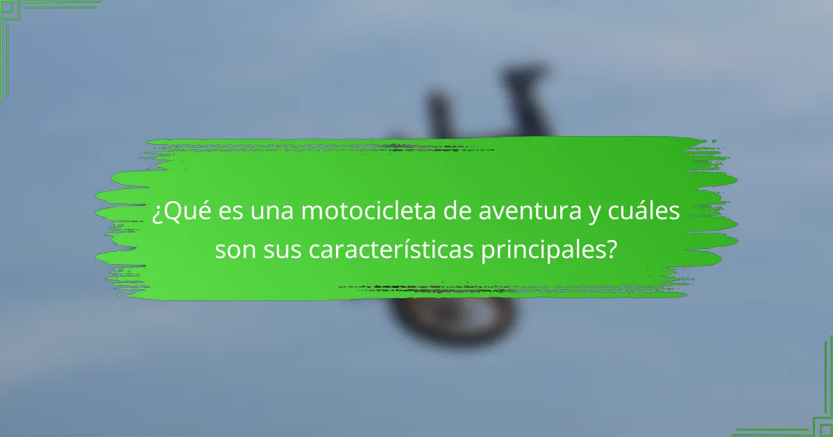 ¿Qué es una motocicleta de aventura y cuáles son sus características principales?