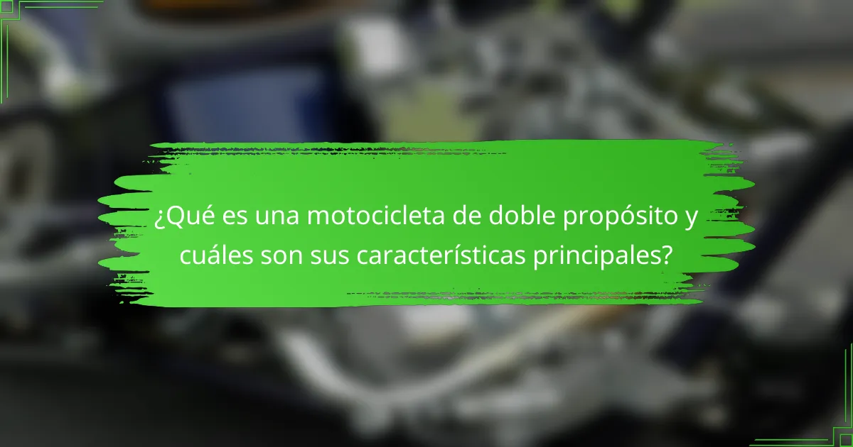 ¿Qué es una motocicleta de doble propósito y cuáles son sus características principales?