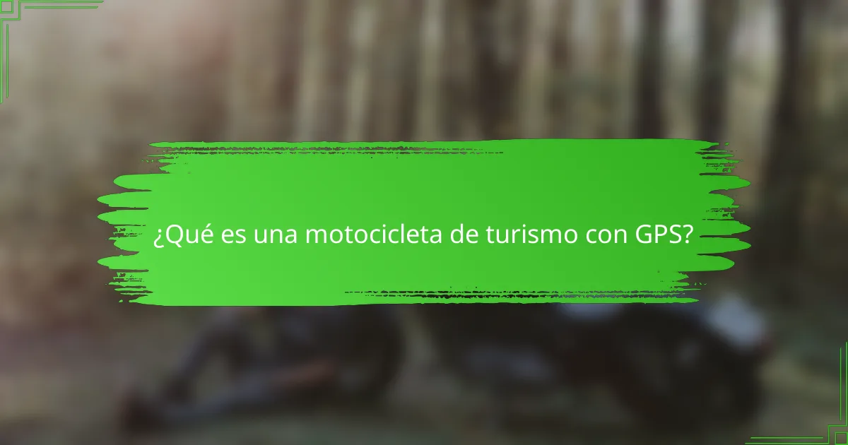 ¿Qué es una motocicleta de turismo con GPS?