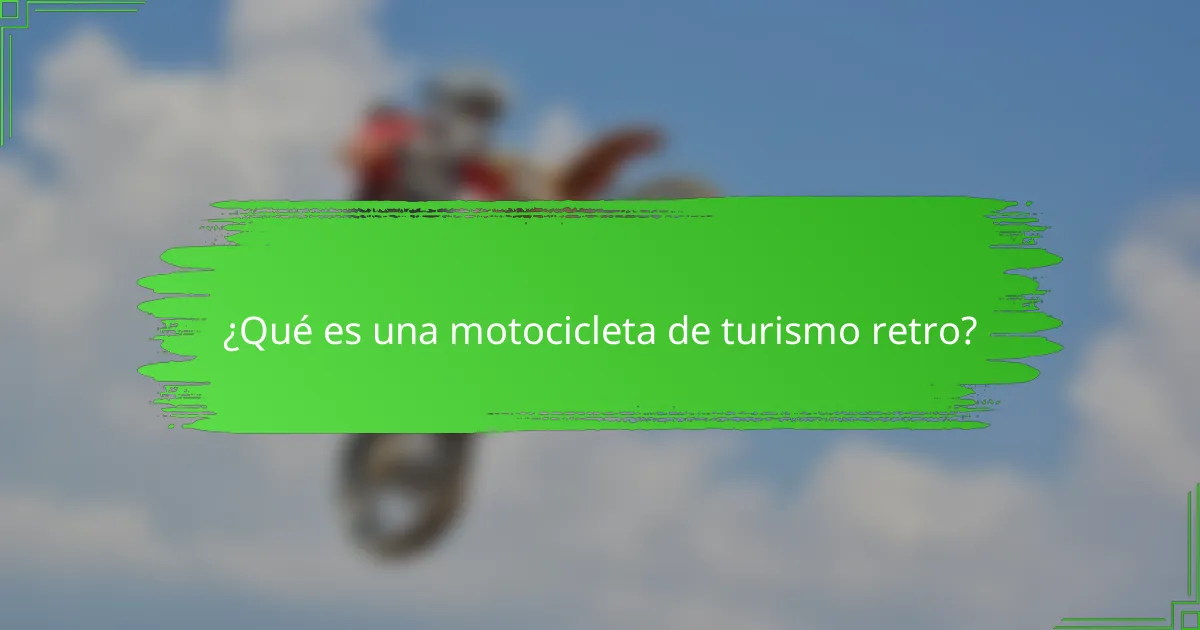 ¿Qué es una motocicleta de turismo retro?
