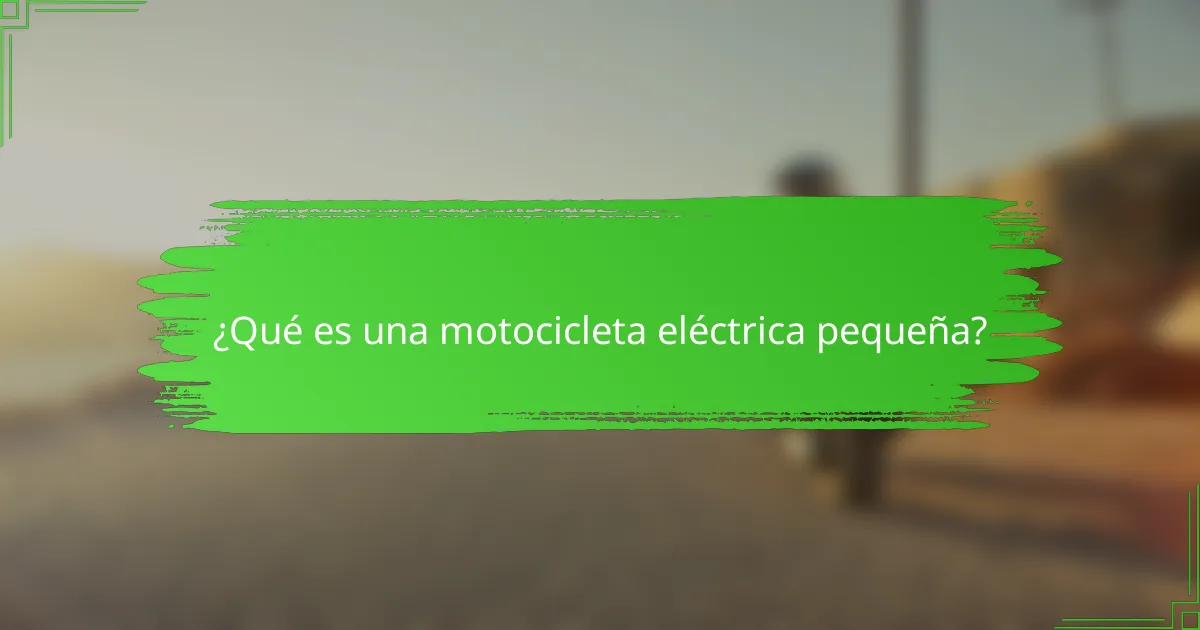 ¿Qué es una motocicleta eléctrica pequeña?
