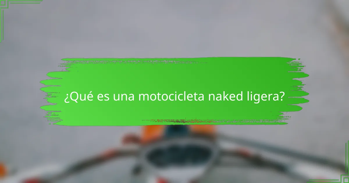 ¿Qué es una motocicleta naked ligera?