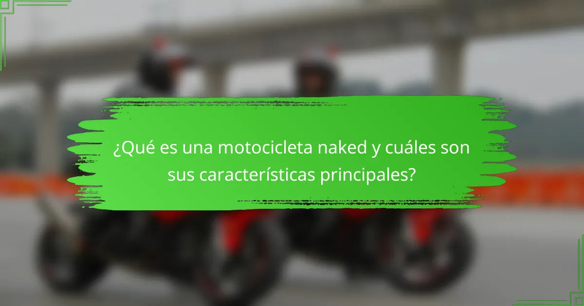 ¿Qué es una motocicleta naked y cuáles son sus características principales?