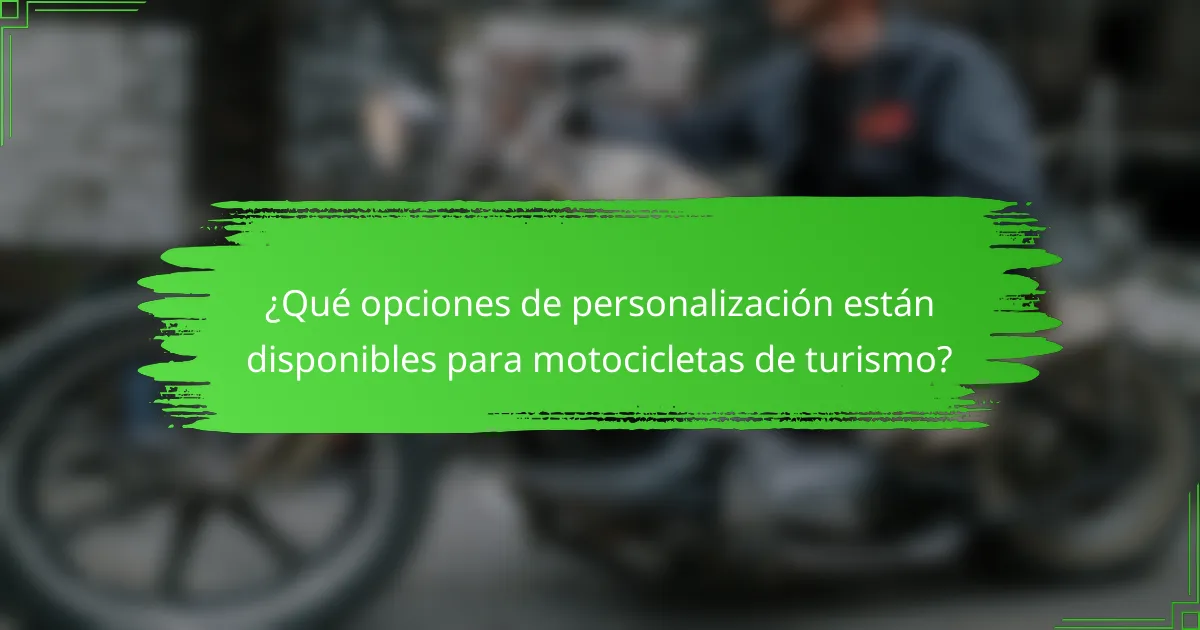¿Qué opciones de personalización están disponibles para motocicletas de turismo?