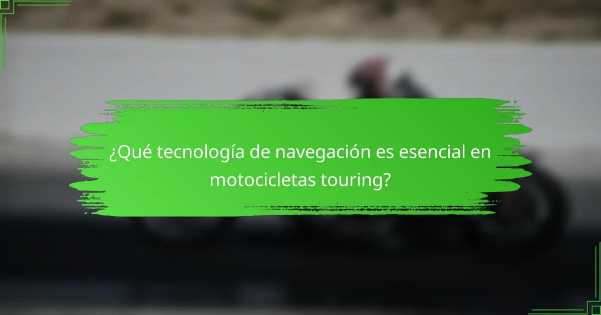 ¿Qué tecnología de navegación es esencial en motocicletas touring?