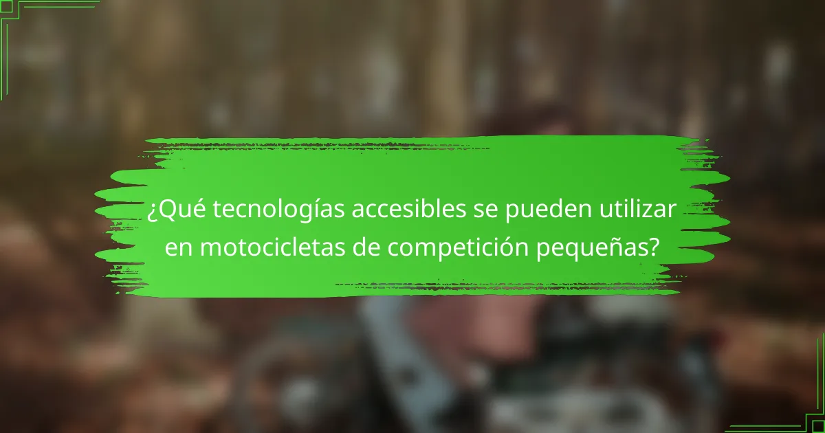 ¿Qué tecnologías accesibles se pueden utilizar en motocicletas de competición pequeñas?