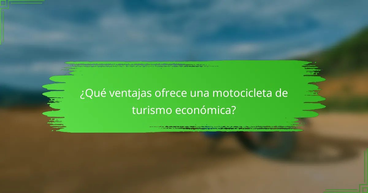 ¿Qué ventajas ofrece una motocicleta de turismo económica?