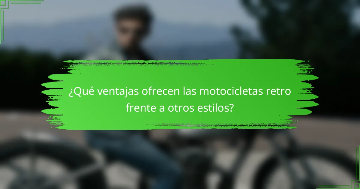 ¿Qué ventajas ofrecen las motocicletas retro frente a otros estilos?